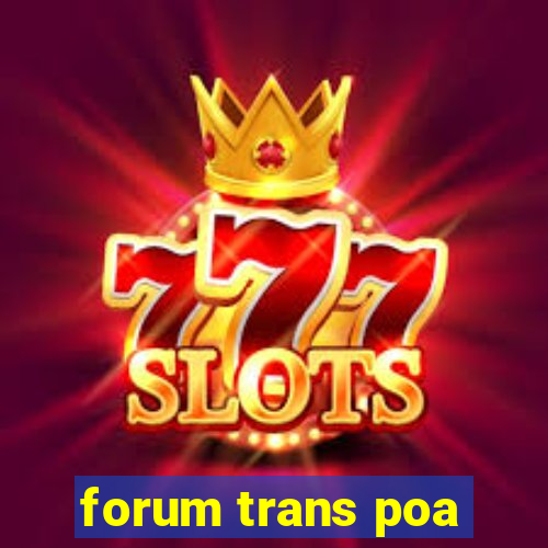 forum trans poa